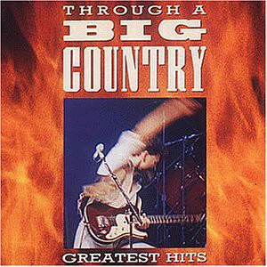 Big Country - Through A Big Country - Greatest Hits (CD, Comp, RE, RM)