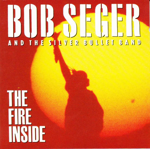 Bob Seger And The Silver Bullet Band - The Fire Inside (CD, Album)