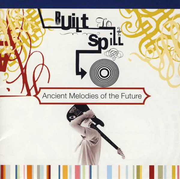 Built To Spill - Ancient Melodies Of The Future (CD, Album)
