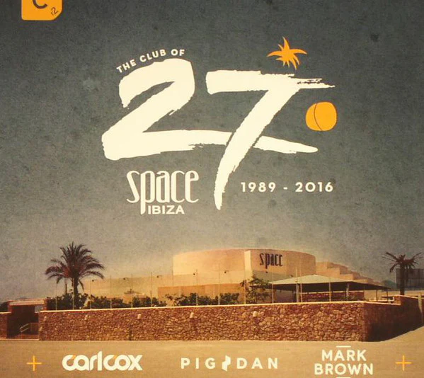 Carl Cox / Pig & Dan / Mark Brown - The Club Of 27: Space Ibiza 1989 - 2016 (3xCD, Comp, Mixed)
