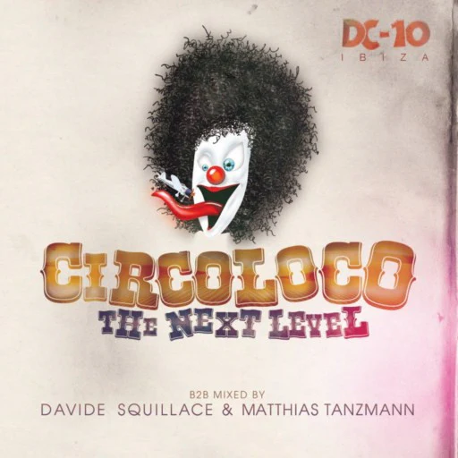 Davide Squillace & Matthias Tanzmann - Circoloco @ DC10 - The Next Level (CD, Comp, Mixed) - Image 4