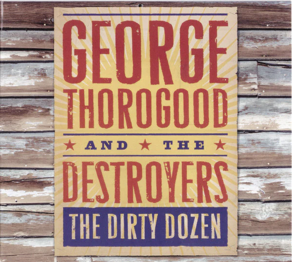 George Thorogood And The Destroyers* - The Dirty Dozen (CD, Album)