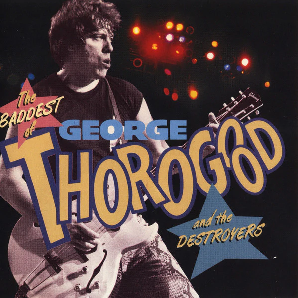George Thorogood & The Destroyers - The Baddest Of George Thorogood And The Destroyers (CD, Comp, RE)