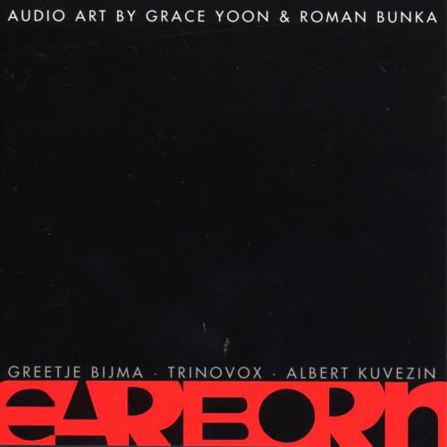 Grace Yoon & Roman Bunka - Greetje Bijma · Trinovox · Albert Kuvezin - Earborn (Audio Art By Grace Yoon & Roman Bunka) (CD, Album)