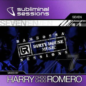 Harry "Choo Choo" Romero - Subliminal Sessions Seven: Bambossa Sessions (Dirty House Music) (2xCD, Mixed)