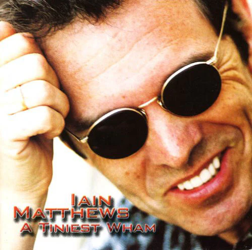 Iain Matthews - A Tiniest Wham (2xCD, Album)