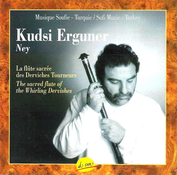 Kudsi Erguner - La Flûte Sacrée Des Derviches Tourneurs / The Sacred Flute Of The Whirling Dervishes (CD, Album)