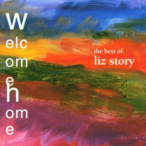 Liz Story - Welcome Home: The Best Of Liz Story (CD, Album, Comp)