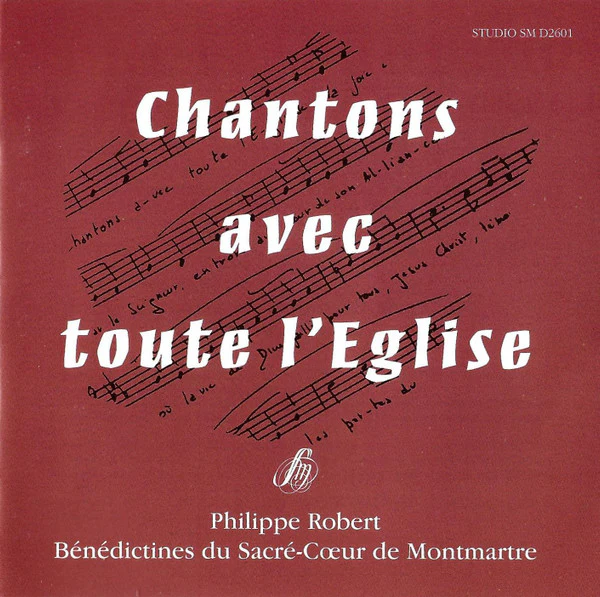 Philippe Robert, Bénédictines Du Sacré-Cœur De Montmartre - Chanton Avec Toute L'Eglise (CD)