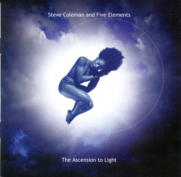 Steve Coleman And Five Elements - The Ascension To Light (CD, Album)