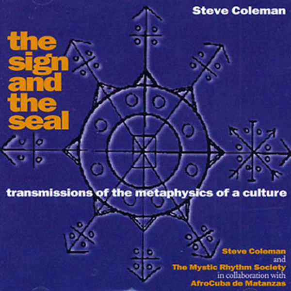 Steve Coleman And The Mystic Rhythm Society In Collaboration With AfroCuba De Matanzas - The Sign And The Seal (CD, Album)