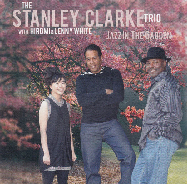 The Stanley Clarke Trio With Hiromi* & Lenny White - Jazz In The Garden (CD, Album)