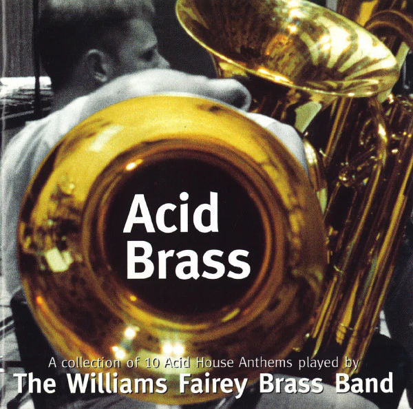 The Williams Fairey Brass Band - Acid Brass - A Collection Of 10 Acid House Anthems Played By The Williams Fairey Brass Band (CD, Album, RE)